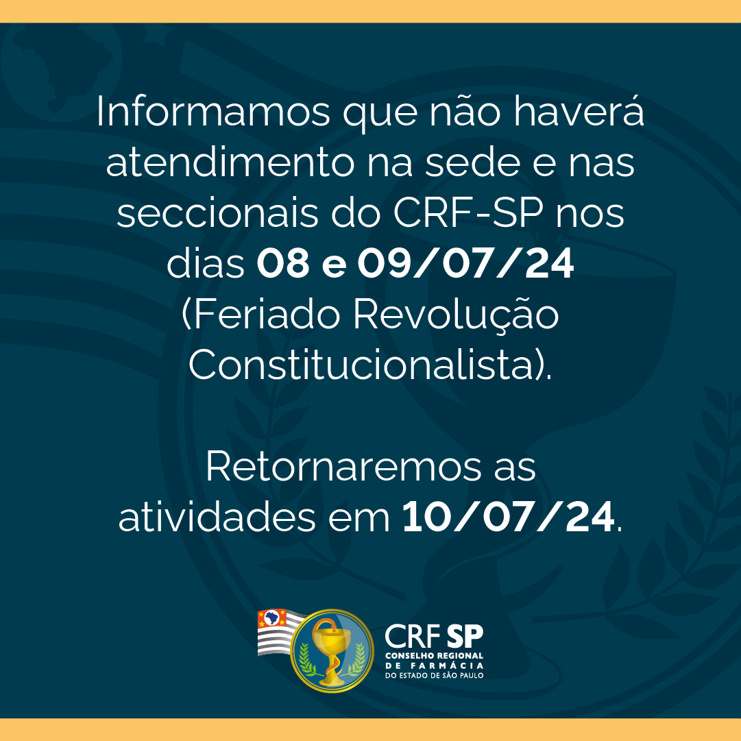 Informamos que não haverá atendimento na sede e nas seccionais do CRF-SP nos dias 08 e 09/07/24 (Feriado Revolução Constitucionalista).
    Retornaremos as atividades em 10/07/24.