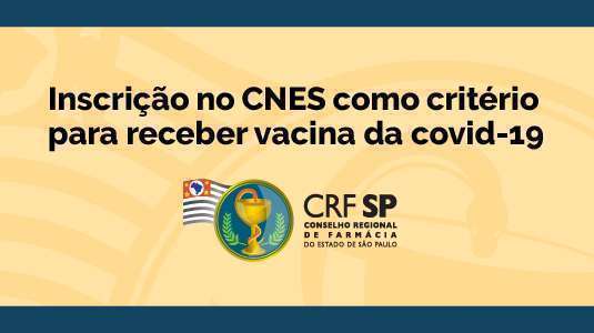 Imagem ilustrativa com fundo amarelo e faixas azuis acima e embaixo tendo ao centro da frase Inscrição no CNES como critério para receber a vacina da covid-19