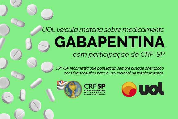 Quadro verde com comprimidos a esquerda e a direita o nome do medicamento Gabapentina em destaque na mensagem: UOL veicula matéria sobre medicamentos captopril com participação do CRF-SP